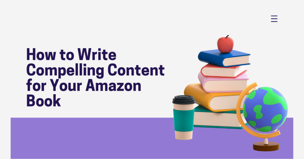 How to Write Compelling Content for Your Amazon Book